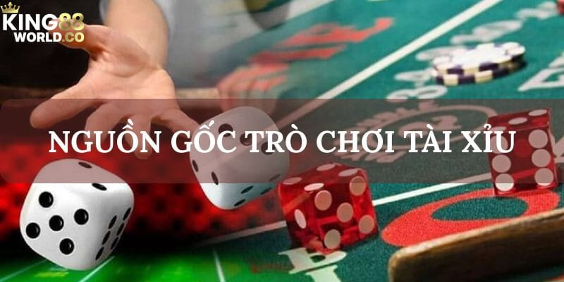 nguồn gốc trò chơi tài xỉu