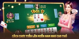 cách chơi tiến lên miền nam như cao thủ