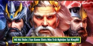 Nổ Hũ Thần | Tựa Game Slots Nên Trải Nghiệm Tại King88