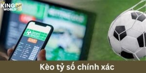 kèo tỷ số chính xác